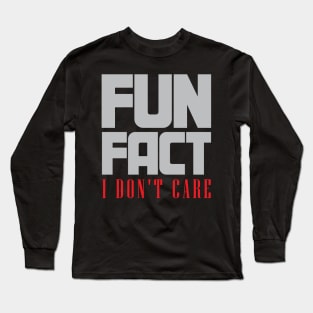 Fun Fact I Don't Care Long Sleeve T-Shirt